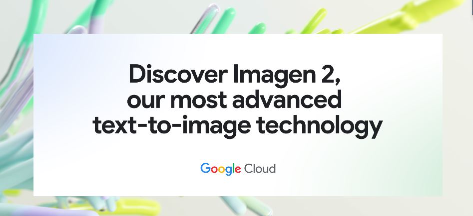 Google Unveils Groundbreaking Imagen 2 AI with Image Creation and Editing
